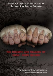 Hard Luck - The Triumph and Tragedy of "Irish" Jerry Quarry