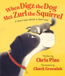 When Digz the Dog Met Zurl the Squirrel - A Short Tale About a Short Tail