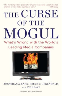 The Curse of the Mogul - What's Wrong with the World's Leading Media Companies