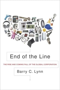 End of the Line - The Rise and Coming Fall of the Global Corporation