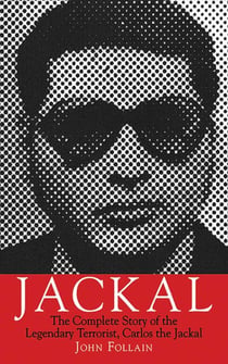 Jackal - The Complete Story of the Legendary Terrorist, Carlos the Jackal