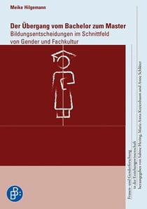Der Übergang vom Bachelor zum Master - Bildungsentscheidungen im Schnittfeld von Gender und Fachkultur