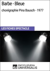 Barbe-Bleue (chorégraphie Pina Bausch - 1977) - Les Fiches Spectacle d'Universalis