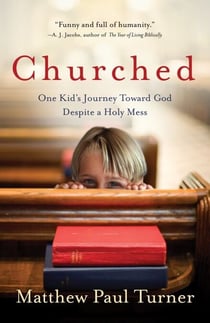 Churched - One Kid's Journey Toward God Despite a Holy Mess