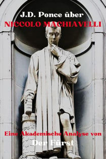 J.D. Ponce über Niccolo Machiavelli: Eine Akademische Analyse von Der Fürst - Große Geister des universellen Denkens (Analysiert), #2