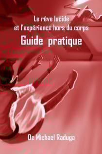 Le rêve lucide et l'expérience hors du corps. Guide pratique