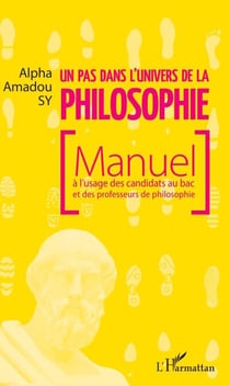 Un pas dans l'univers de la philosophie - Manuel à l'usage des candidats au bac et des professeurs de philosophie