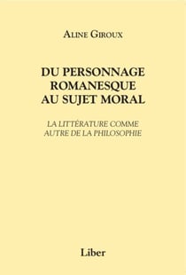Du personnage romanesque au sujet moral - La littérature comme autre de la philosophie