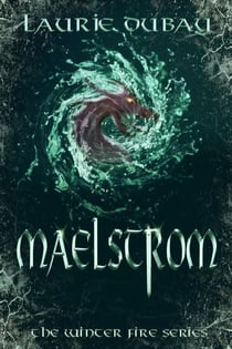 Maelstrom (Book V of the Winter Fire Series) - The Winter Fire Series, #5
