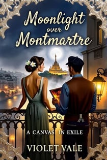 Moonlight over Montmartre: A Canvas in Exile - Moonlight over Montmartre, #2