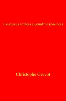 Existences arrêtées aujourd'hui (poèmes)