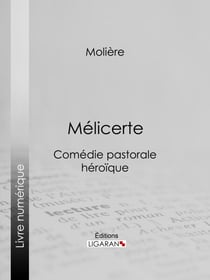 Mélicerte - Comédie pastorale héroïque
