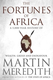 Fortunes of Africa - A 5,000 Year History of Wealth, Greed and Endeavour