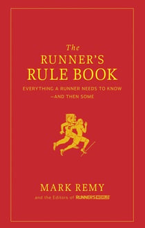 The Runner's Rule Book - Everything a Runner Needs to Know--And Then Some