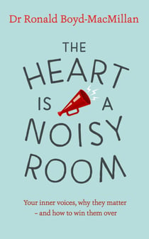 The Heart is a Noisy Room - Your inner voices, why they matter – and how to win them over