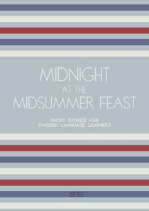 Midnight at the Midsummer Feast: Short Stories for Swedish Language Learners