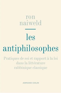 Les antiphilosophes - Pratiques de soi et rapport à la loi dans la littérature rabbinique classique