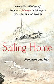 Sailing Home - Using Homer's Odyssey to Navigate Life's Perils and Pitfalls