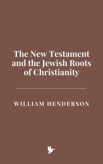 The New Testament and the Jewish Roots of Christianity