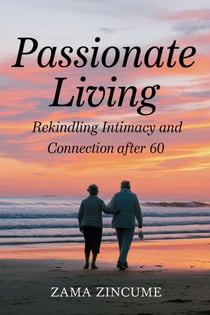 Passionate Living: Rekindling Intimacy and Connection After 60