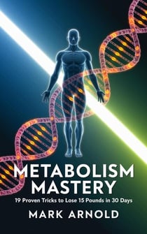 Metabolism Mastery: 19 Proven Tricks to Lose 15 Pounds in 30 Days