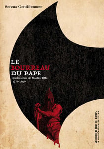 Le bourreau du pape - Confessions de Mastro Titta 1779-1869