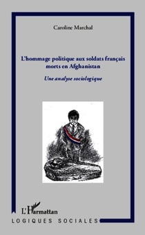 Hommage politique aux soldats français morts en Afghanistan - Une analyse sociologique