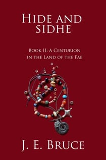 Hide and Sidhe Book II--A Centurion in the land of the Fae