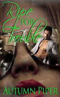 Ripe for Trouble - Love n Trouble, #3
