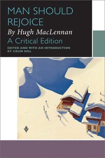 Man Should Rejoice, by Hugh MacLennan - A Critical Edition
