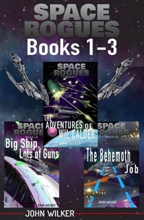 Space Rogues Omnibus One (Books 1-3): The Epic Adventures of Wil Calder Space Smuggler, Big Ship, Lots of Guns, and The Behemoth Job - Space Rogues