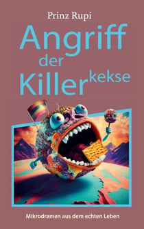 Angriff der Killerkekse - Mikrodramen aus dem echten Leben