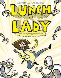 Lunch Lady and the Cyborg Substitute - Lunch Lady #1