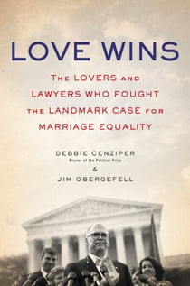 Love Wins - The Lovers and Lawyers Who Fought the Landmark Case for Marriage Equality