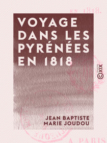 Voyage dans les Pyrénées en 1818