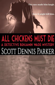 All Chickens Must Die: A Detective Benjamin Wade Mystery - Detective Benjamin Wade, #2