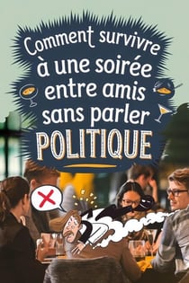 Comment survivre à une soirée entre amis sans parler politique