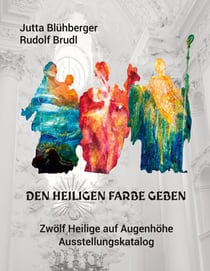 Den Heiligen Farbe geben - Zwölf Heilige auf Augenhöhe. Ausstellungskatalog.