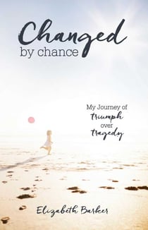 Changed By Chance - My Journey of Triumph Over Tragedy