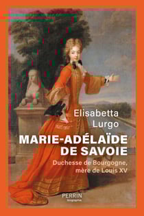 Marie-Adélaïde de Savoie - Duchesse de Bourgogne mère de Louis XV - Duchesse de Bourgogne, mère de Louis XV