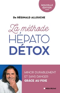 La Méthode hépato-détox (édition 2022) - Mincir durablement et sans danger grâce au foie
