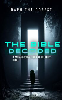 Bible Decoded A Metaphysical Look At The Holy Bible - Bible Decoded Series, #2
