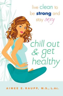 Chill Out and Get Healthy - Live Clean to Be Strong and Stay Sexy