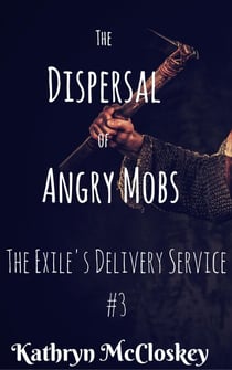 The Dispersal of Angry Mobs - The Exile's Delivery Service, #3