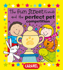 The Fun Street Friends and the Perfect Pet Competition - Kids Books