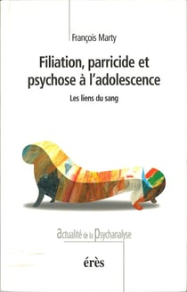 Filiation, parricide et psychose à l'adolescence - Les liens du sang
