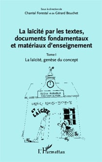 La laïcité par les textes, documents fondamentaux et matériaux d'enseignement (Tome 1) - La laïcité, genèse du concept