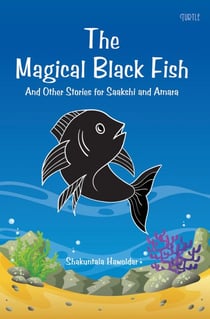 The Magical Black Fish : And Other Stories for Saakshi and Amara