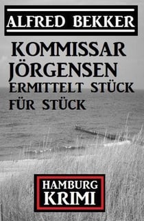 Kommissar Jörgensen ermittelt Stück für Stück: Kommissar Jörgensen Hamburg Krimi
