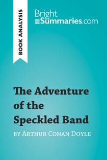 The Adventure of the Speckled Band by Arthur Conan Doyle (Book Analysis) - Detailed Summary, Analysis and Reading Guide